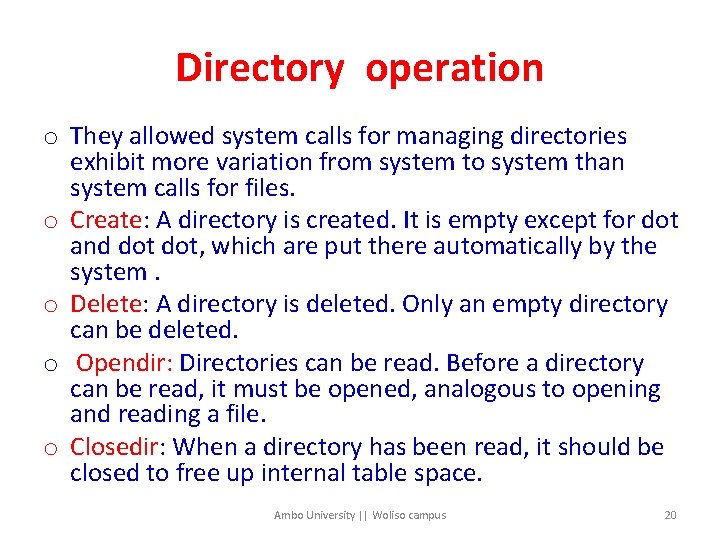 Directory operation o They allowed system calls for managing directories exhibit more variation from
