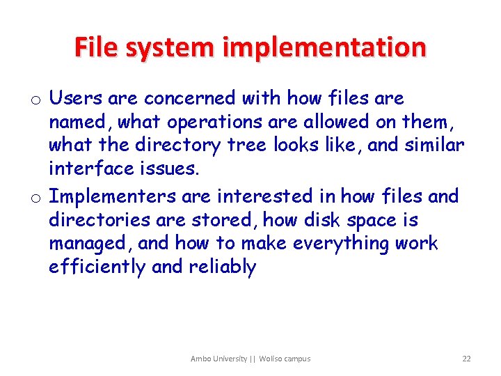 File system implementation o Users are concerned with how files are named, what operations