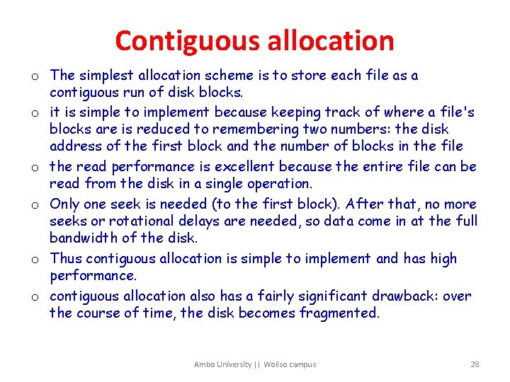 Contiguous allocation o The simplest allocation scheme is to store each file as a