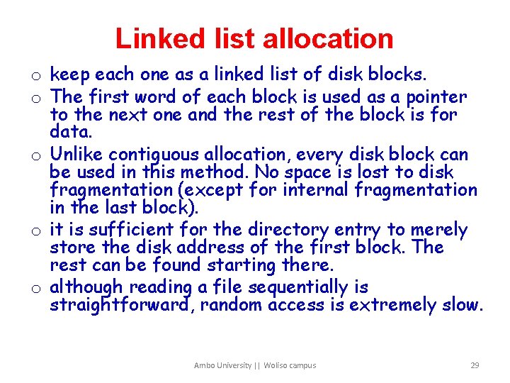 Linked list allocation o keep each one as a linked list of disk blocks.