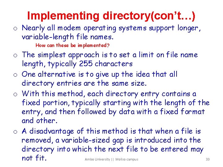 Implementing directory(con’t…) o Nearly all modem operating systems support longer, variable-length file names. How