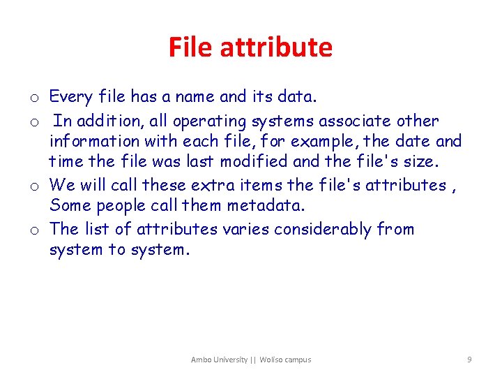 File attribute o Every file has a name and its data. o In addition,