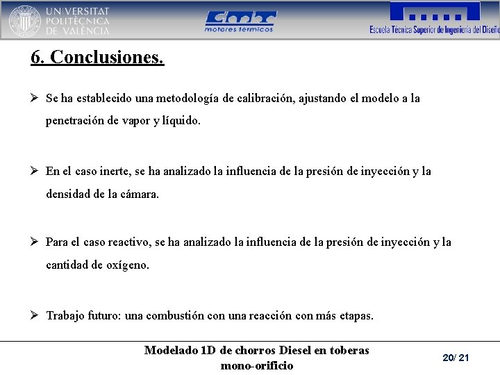 6. Conclusiones. Ø Se ha establecido una metodología de calibración, ajustando el modelo a