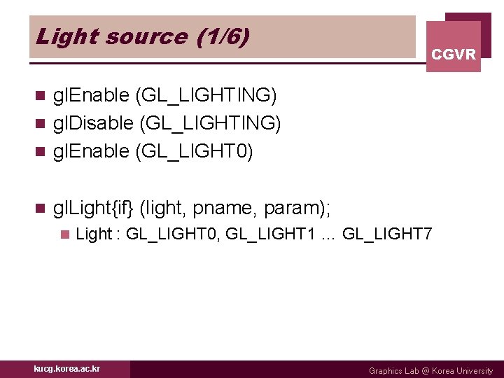 Light source (1/6) CGVR gl. Enable (GL_LIGHTING) n gl. Disable (GL_LIGHTING) n gl. Enable