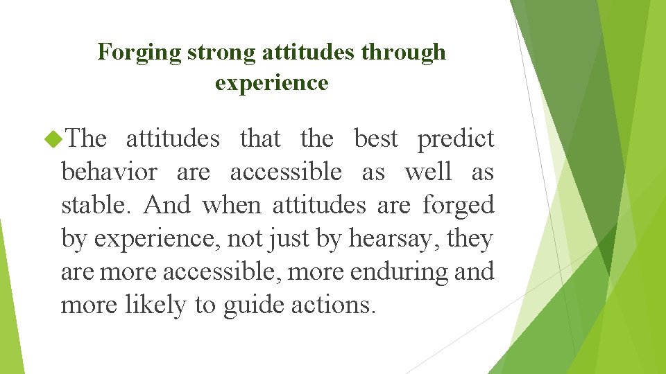 Forging strong attitudes through experience The attitudes that the best predict behavior are accessible