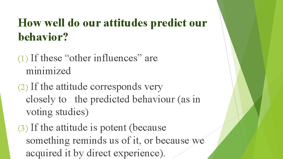 How well do our attitudes predict our behavior? If these “other influences” are minimized