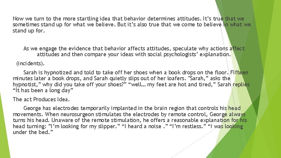 Now we turn to the more startling idea that behavior determines attitudes. It’s true