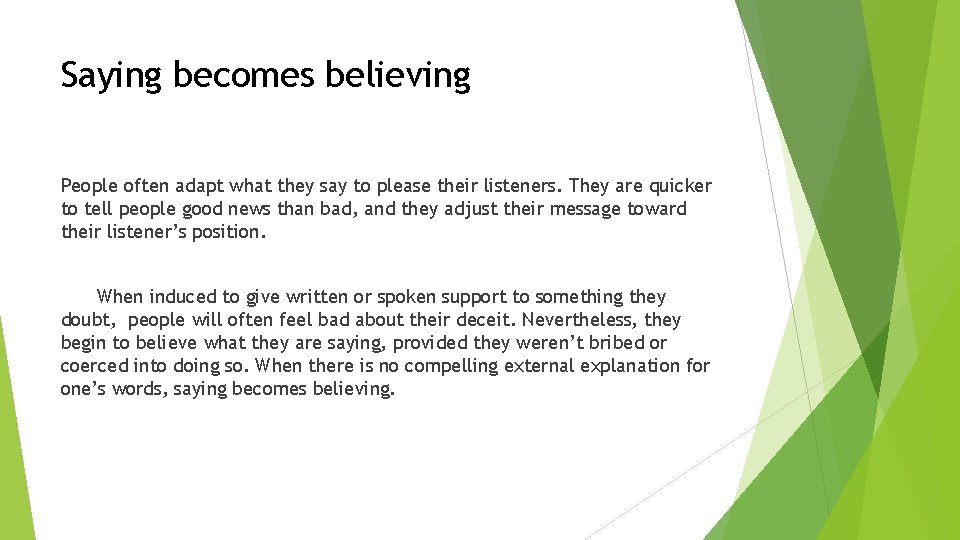 Saying becomes believing People often adapt what they say to please their listeners. They