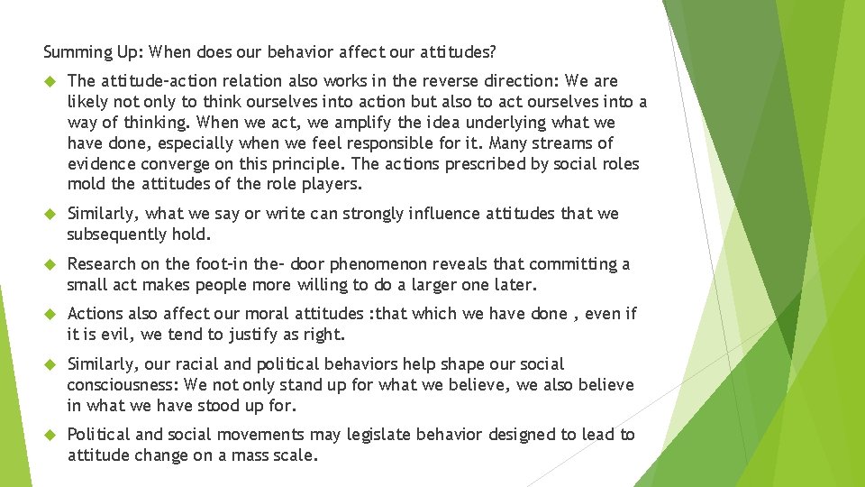 Summing Up: When does our behavior affect our attitudes? The attitude-action relation also works