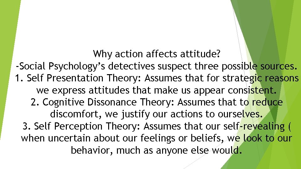 Why action affects attitude? -Social Psychology’s detectives suspect three possible sources. 1. Self Presentation