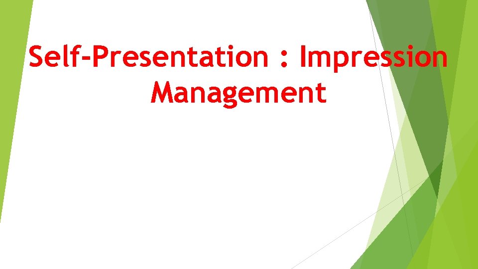 Self-Presentation : Impression Management 