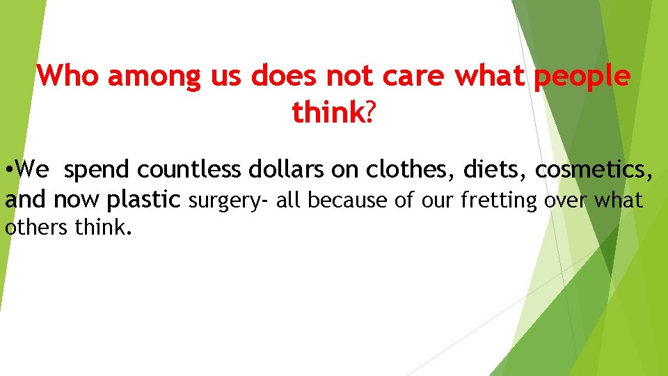 Who among us does not care what people think? • We spend countless dollars