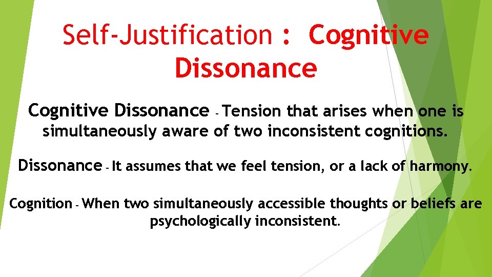 Self-Justification : Cognitive Dissonance – Tension that arises when one is simultaneously aware of