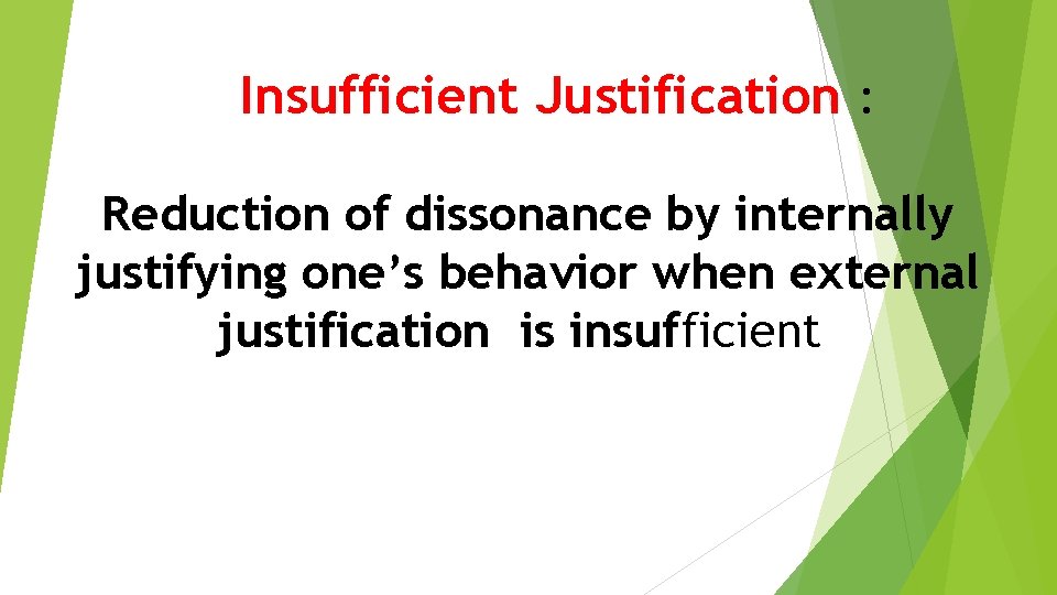 Insufficient Justification : Reduction of dissonance by internally justifying one’s behavior when external justification