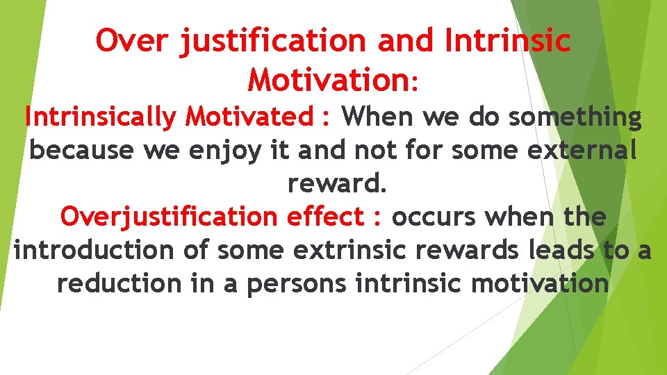 Over justification and Intrinsic Motivation: Intrinsically Motivated : When we do something because we