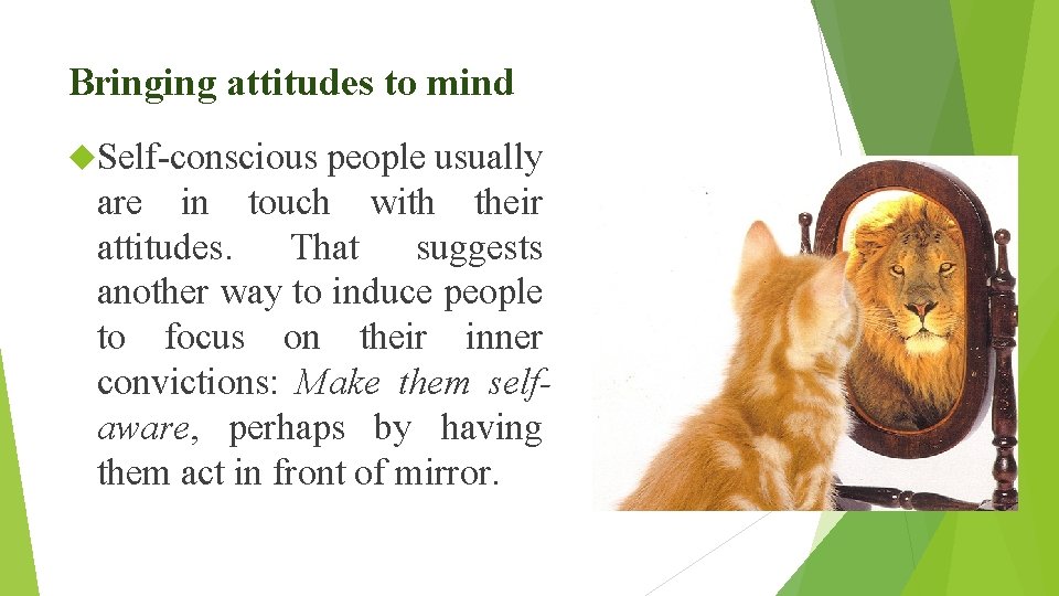 Bringing attitudes to mind Self-conscious people usually are in touch with their attitudes. That