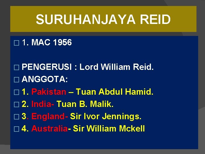 SURUHANJAYA REID � 1. MAC 1956 � PENGERUSI : Lord William Reid. � ANGGOTA: