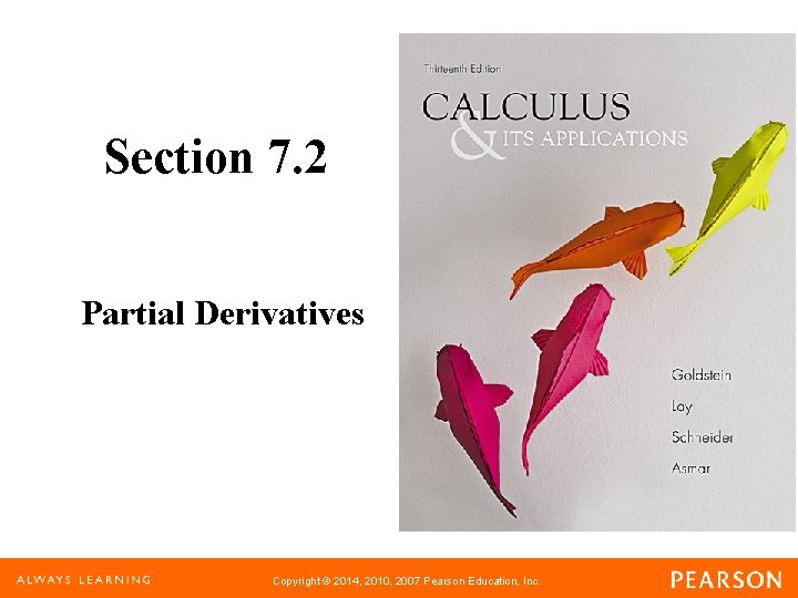 Section 7. 2 Partial Derivatives Copyright © 2014, 2010, 2007 Pearson Education, Inc. 