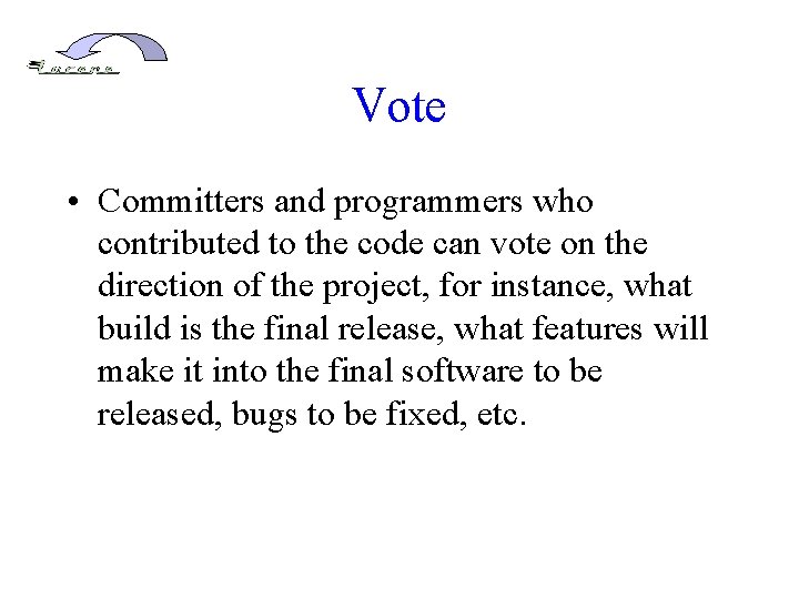 Vote • Committers and programmers who contributed to the code can vote on the