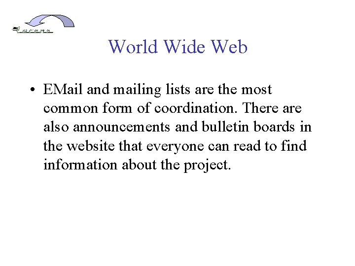 World Wide Web • EMail and mailing lists are the most common form of