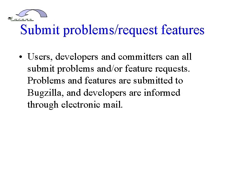 Submit problems/request features • Users, developers and committers can all submit problems and/or feature