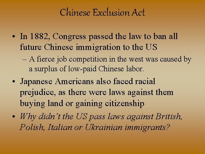 Chinese Exclusion Act • In 1882, Congress passed the law to ban all future