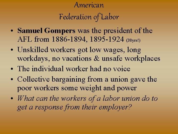 American Federation of Labor • Samuel Gompers was the president of the AFL from