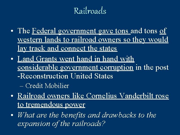 Railroads • The Federal government gave tons and tons of western lands to railroad