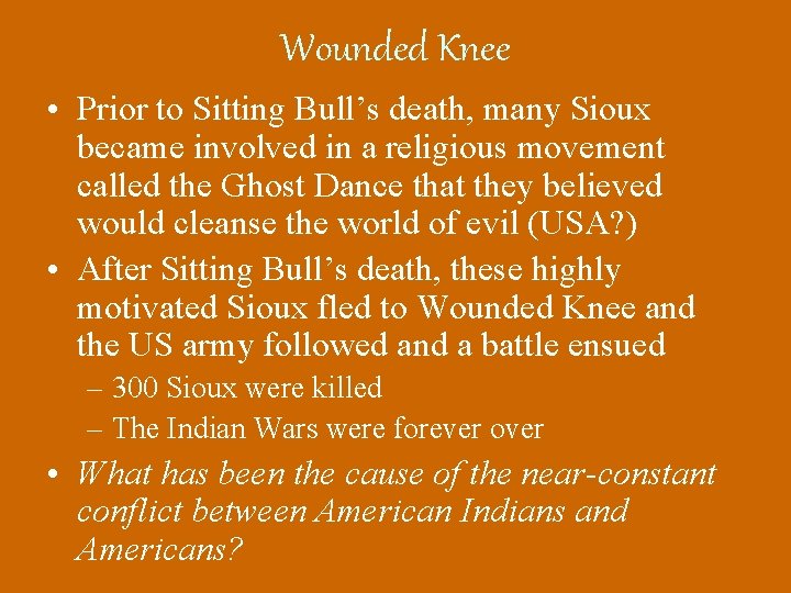 Wounded Knee • Prior to Sitting Bull’s death, many Sioux became involved in a