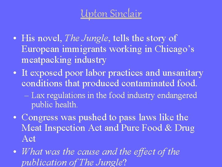 Upton Sinclair • His novel, The Jungle, tells the story of European immigrants working