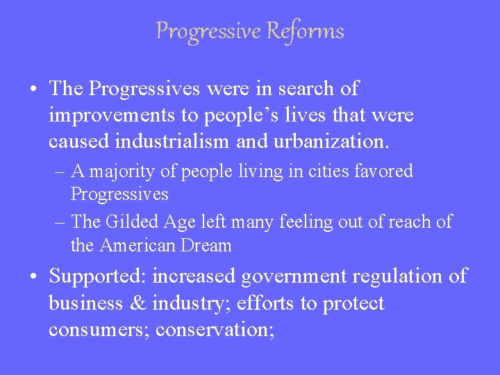 Progressive Reforms • The Progressives were in search of improvements to people’s lives that