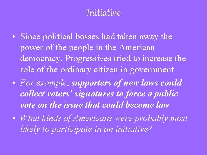 Initiative • Since political bosses had taken away the power of the people in