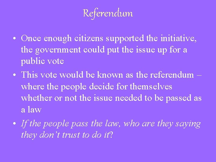 Referendum • Once enough citizens supported the initiative, the government could put the issue