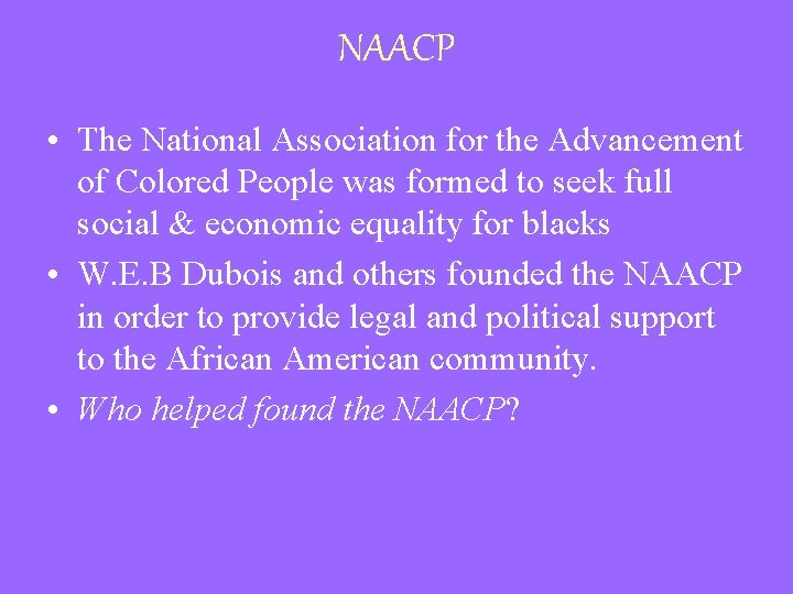 NAACP • The National Association for the Advancement of Colored People was formed to