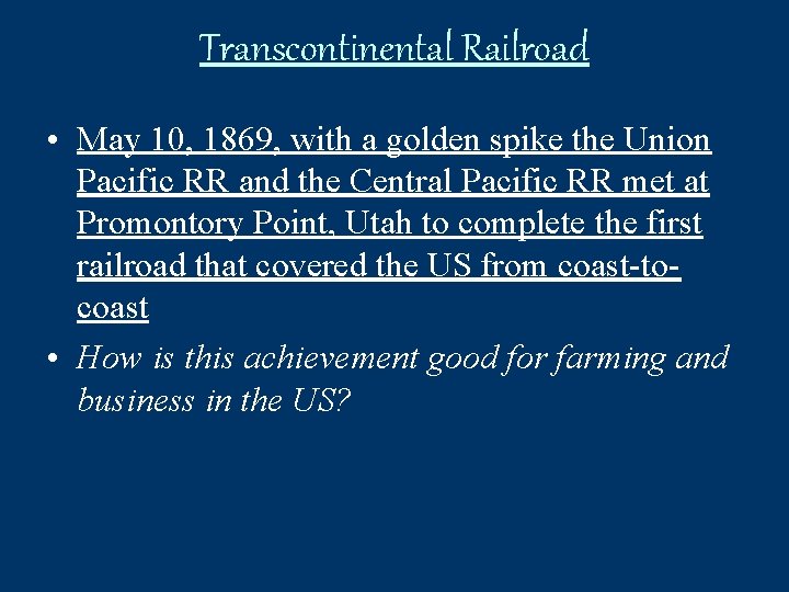 Transcontinental Railroad • May 10, 1869, with a golden spike the Union Pacific RR