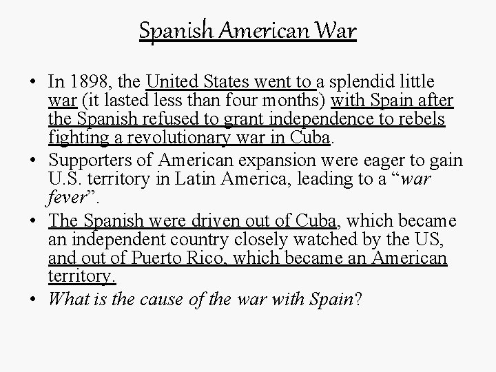 Spanish American War • In 1898, the United States went to a splendid little