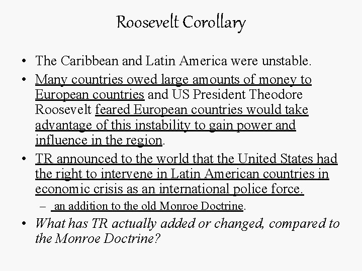 Roosevelt Corollary • The Caribbean and Latin America were unstable. • Many countries owed