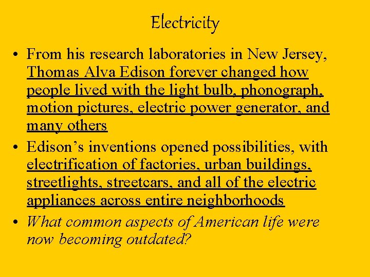 Electricity • From his research laboratories in New Jersey, Thomas Alva Edison forever changed