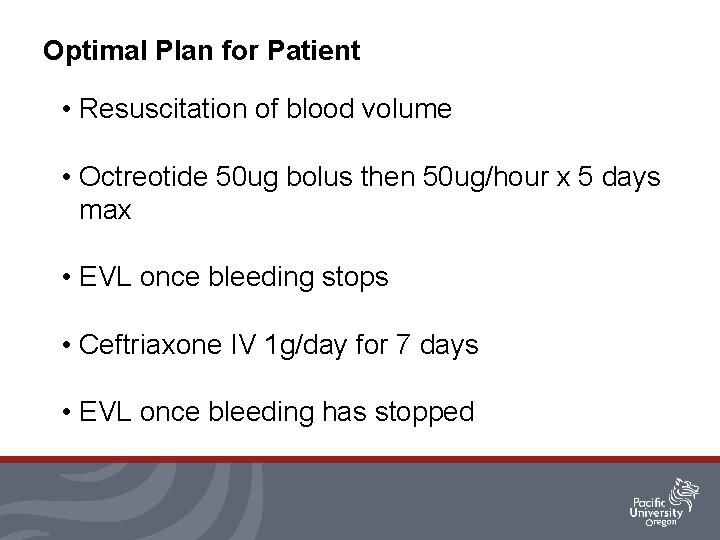 Optimal Plan for Patient • Resuscitation of blood volume • Octreotide 50 ug bolus