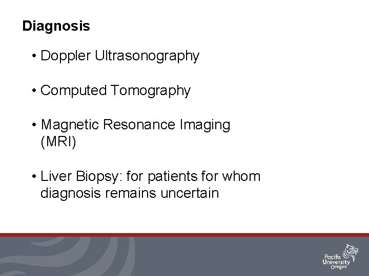 Diagnosis • Doppler Ultrasonography • Computed Tomography • Magnetic Resonance Imaging (MRI) • Liver