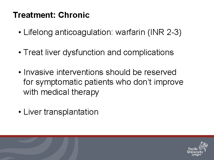 Treatment: Chronic • Lifelong anticoagulation: warfarin (INR 2 -3) • Treat liver dysfunction and