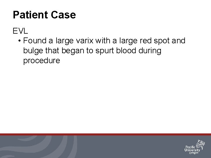 Patient Case EVL • Found a large varix with a large red spot and