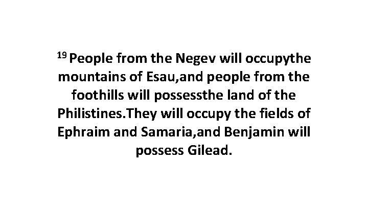 19 People from the Negev will occupythe mountains of Esau, and people from the