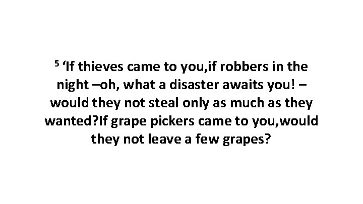 5 ‘If thieves came to you, if robbers in the night –oh, what a