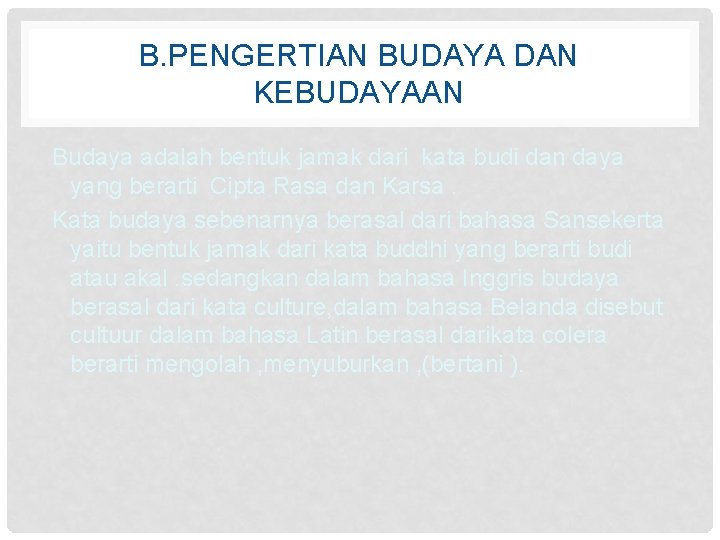 B. PENGERTIAN BUDAYA DAN KEBUDAYAAN Budaya adalah bentuk jamak dari kata budi dan daya