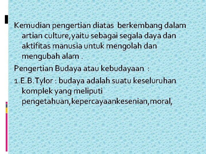 Kemudian pengertian diatas berkembang dalam artian culture, yaitu sebagai segala daya dan aktifitas manusia