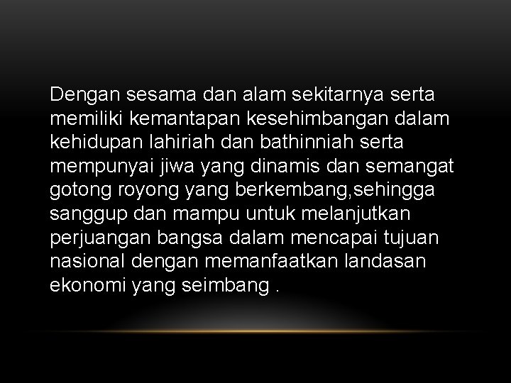 Dengan sesama dan alam sekitarnya serta memiliki kemantapan kesehimbangan dalam kehidupan lahiriah dan bathinniah