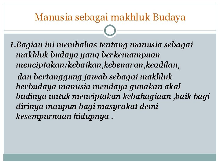 Manusia sebagai makhluk Budaya 1. Bagian ini membahas tentang manusia sebagai makhluk budaya yang