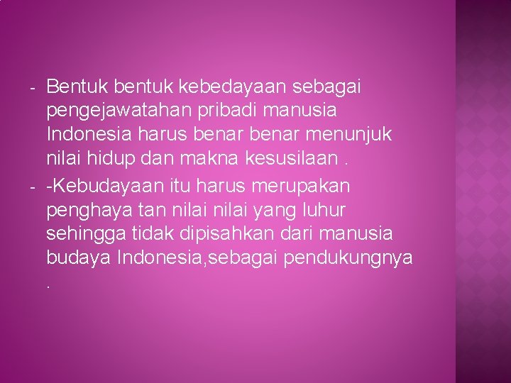 - - Bentuk bentuk kebedayaan sebagai pengejawatahan pribadi manusia Indonesia harus benar menunjuk nilai