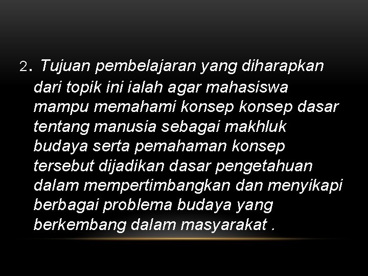 . 2 Tujuan pembelajaran yang diharapkan dari topik ini ialah agar mahasiswa mampu memahami